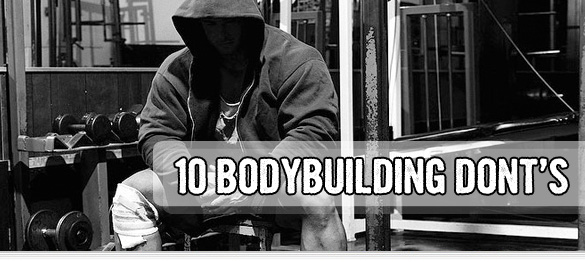 10 Bodybuilding Don’ts