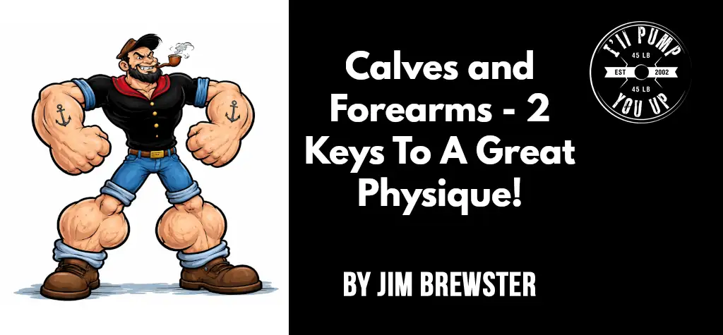 Calves and Forearms - 2 Keys To A Great Physique!