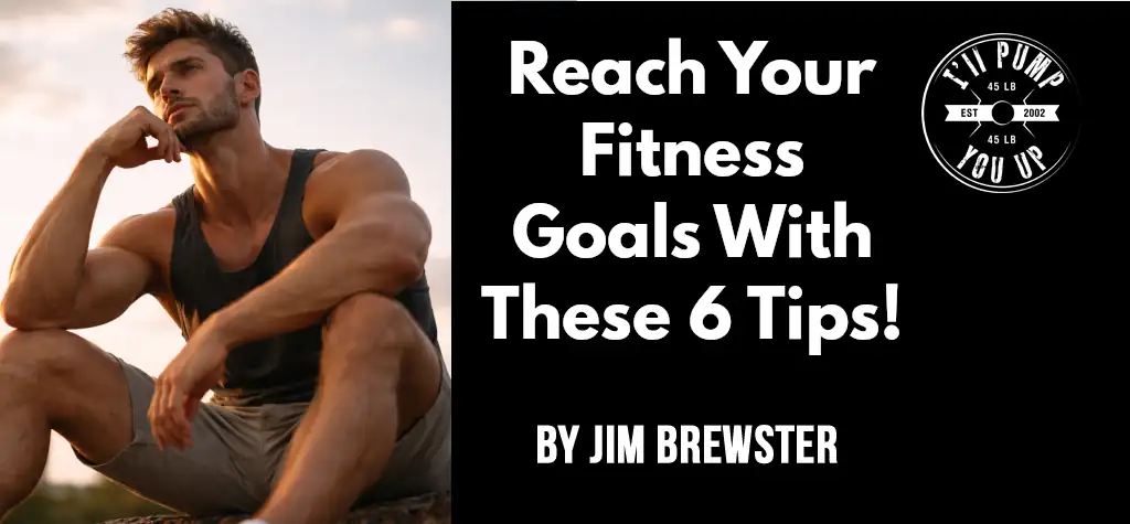 Reach Your Fitness Goals With These 6 Tips!