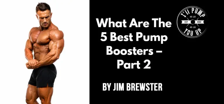 What Are The 5 Best Pump Boosters – Part 2
