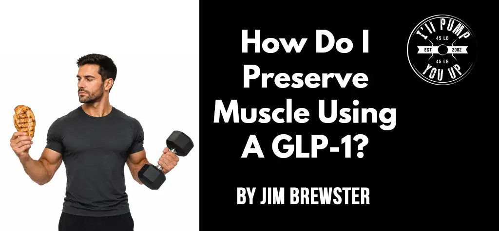 How Do I Preserve Muscle Using A GLP-1?