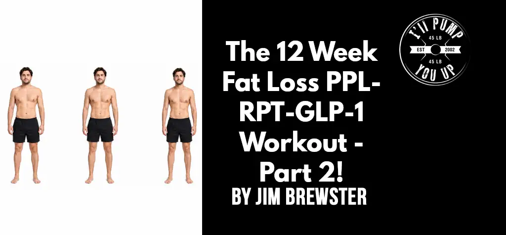 The 12 Week Fat Loss PPL-RPT-GLP-1 Workout - Part 2!